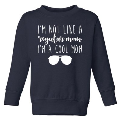 I'm Not Like A Regular Mom I'm A Cool Mom Toddler Sweatshirt