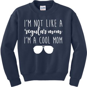 I'm Not Like A Regular Mom I'm A Cool Mom Kids Sweatshirt