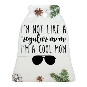 I'm Not Like A Regular Mom I'm A Cool Mom Ceramic Bell Ornament