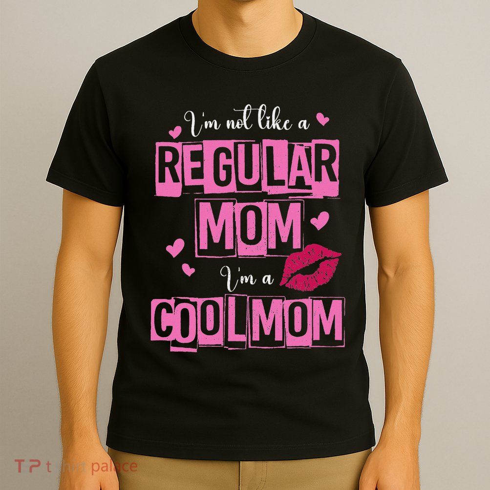 I'm Not Like A Regular Mom Funny Quote For Mom T-Shirt