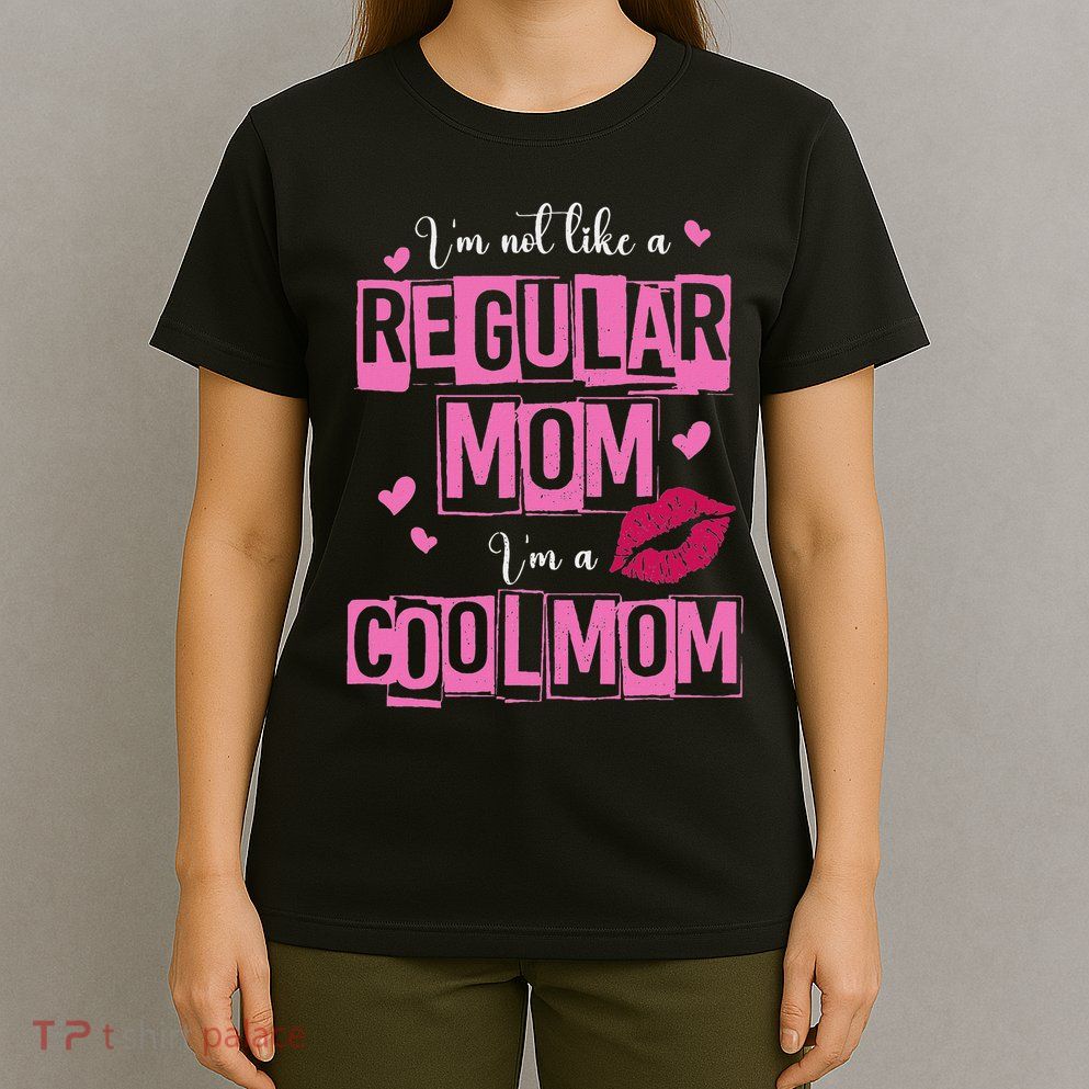 I'm Not Like A Regular Mom Funny Quote For Mom T-Shirt