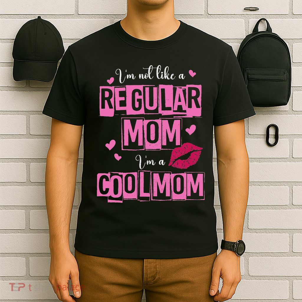 I'm Not Like A Regular Mom Funny Quote For Mom T-Shirt