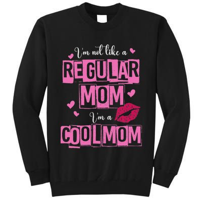 I'm Not Like A Regular Mom Funny Quote For Mom Tall Sweatshirt