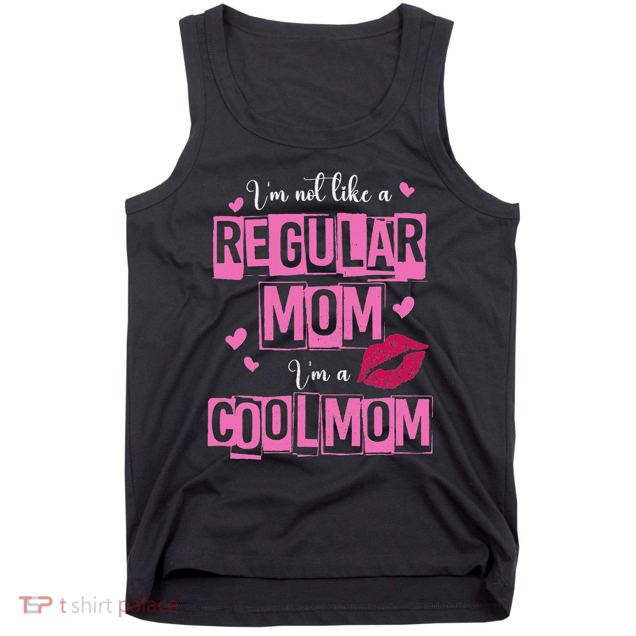 I'm Not Like A Regular Mom Funny Quote For Mom Tank Top