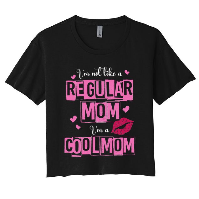 I'm Not Like A Regular Mom Funny Quote For Mom Crop Top