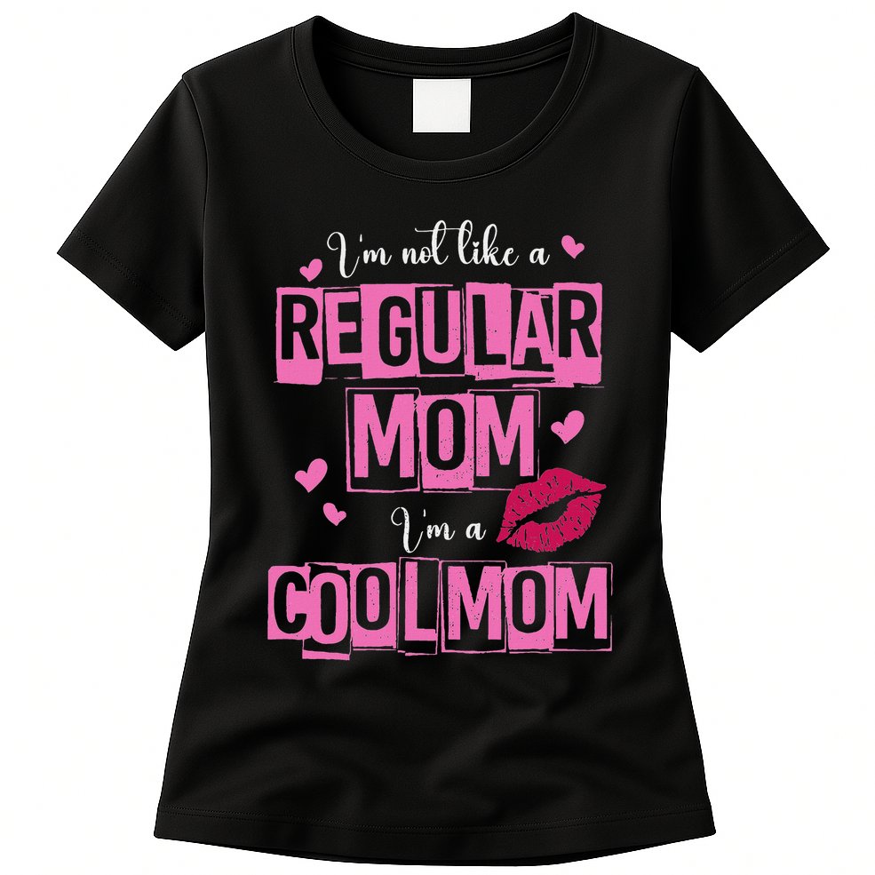 I'm Not Like A Regular Mom Funny Quote For Mom Womens T-Shirt