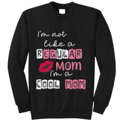 IM Not Like A Regular Mom IM A Cool Mom Design For Mom Sweatshirt