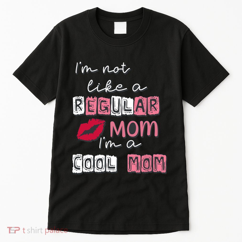 IM Not Like A Regular Mom IM A Cool Mom Design For Mom Tall T-Shirt