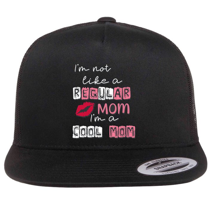 IM Not Like A Regular Mom IM A Cool Mom Design For Mom Flat Bill Trucker Hat
