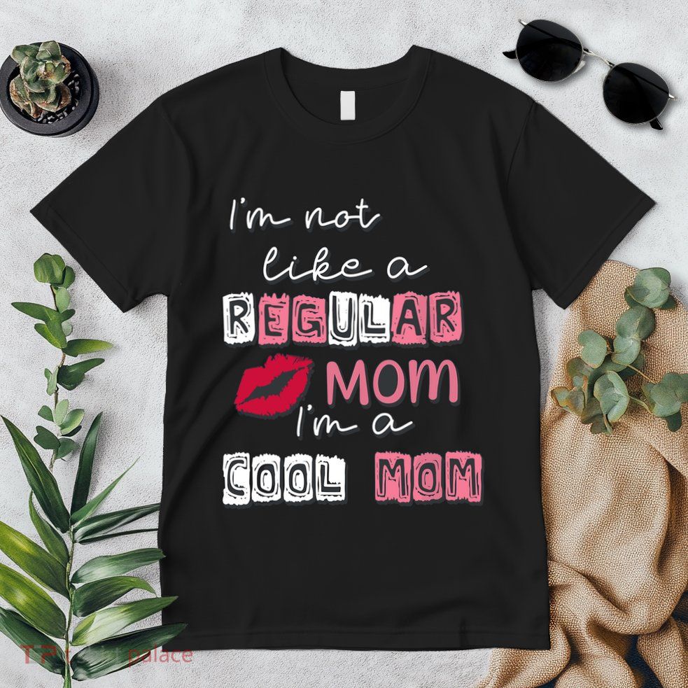 IM Not Like A Regular Mom IM A Cool Mom Design For Mom Premium T-Shirt