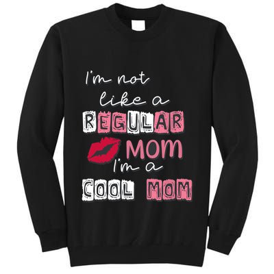 IM Not Like A Regular Mom IM A Cool Mom Design For Mom Tall Sweatshirt