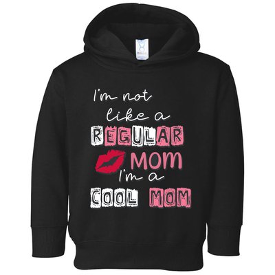 IM Not Like A Regular Mom IM A Cool Mom Design For Mom Toddler Hoodie