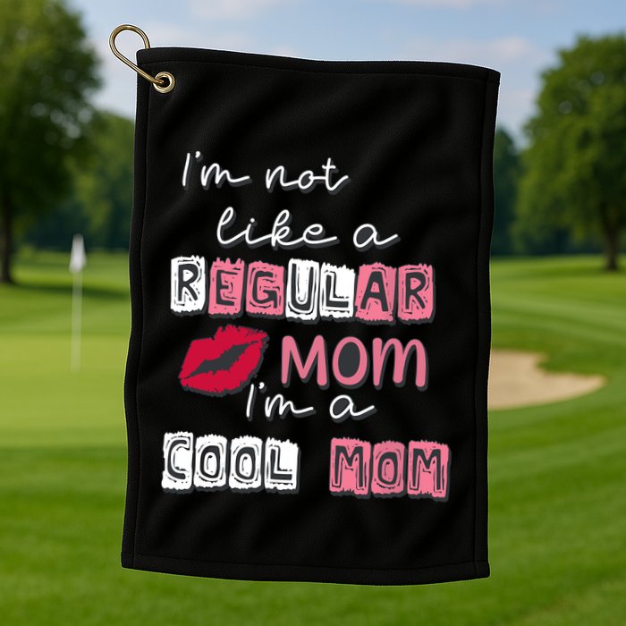 IM Not Like A Regular Mom IM A Cool Mom Design For Mom Golf Towel
