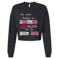 IM Not Like A Regular Mom IM A Cool Mom Design For Mom Cropped Pullover Crew