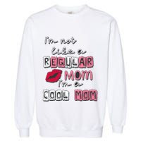 IM Not Like A Regular Mom IM A Cool Mom Design For Mom Garment-Dyed Sweatshirt