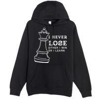 I Never Lose Either I Win Or I Learn Chess Lover Gift Premium Pullover Hoodie
