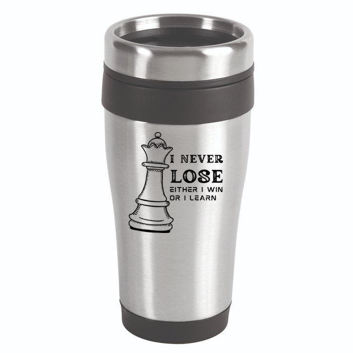 I Never Lose Either I Win Or I Learn Chess Lover Gift 16oz Travel Tumbler