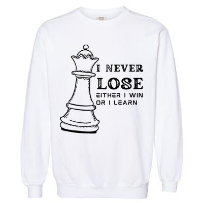 I Never Lose Either I Win Or I Learn Chess Lover Gift Garment-Dyed Sweatshirt
