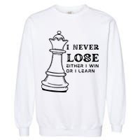 I Never Lose Either I Win Or I Learn Chess Lover Gift Garment-Dyed Sweatshirt