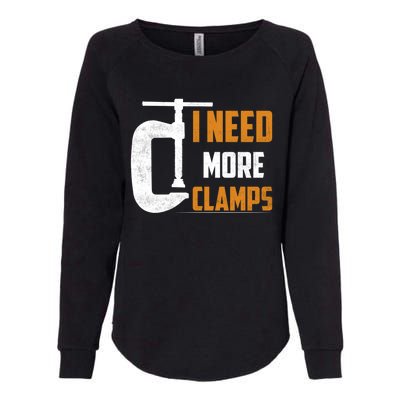 I Need More Clamps Woodworker Carpenter Gift Womens California Wash Sweatshirt