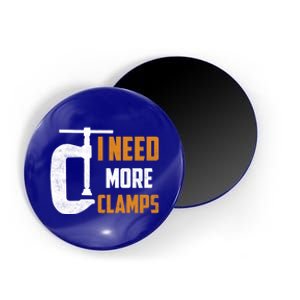 I Need More Clamps Woodworker Carpenter Gift Magnet