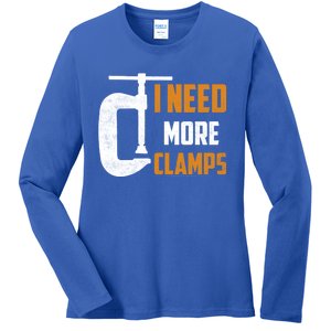 I Need More Clamps Woodworker Carpenter Gift Ladies Long Sleeve Shirt