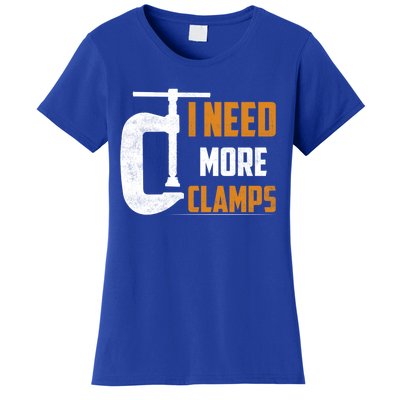 I Need More Clamps Woodworker Carpenter Gift Women's T-Shirt