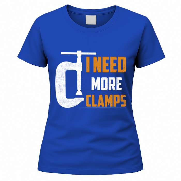 I Need More Clamps Woodworker Carpenter Gift Women's T-Shirt