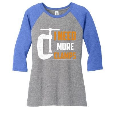 I Need More Clamps Woodworker Carpenter Gift Women's Tri-Blend 3/4-Sleeve Raglan Shirt