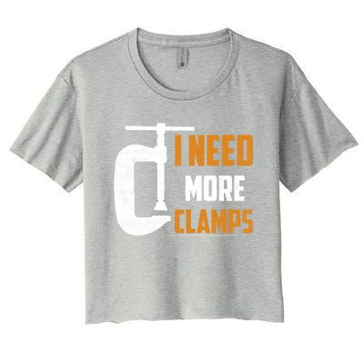 I Need More Clamps Woodworker Carpenter Gift Women's Crop Top Tee