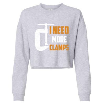 I Need More Clamps Woodworker Carpenter Gift Cropped Pullover Crew