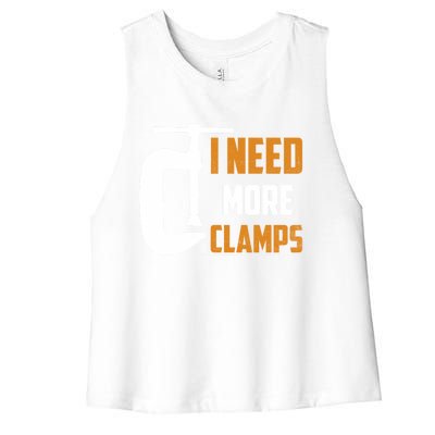 I Need More Clamps Woodworker Carpenter Gift Women's Racerback Cropped Tank