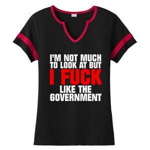 Im Not Much To Look At But I Fuck Like The Government Ladies Halftime Notch Neck Tee