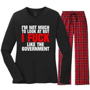 Im Not Much To Look At But I Fuck Like The Government Women's Long Sleeve Flannel Pajama Set 