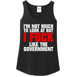 Im Not Much To Look At But I Fuck Like The Government Ladies Essential Tank