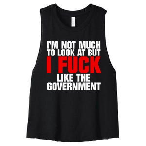 Im Not Much To Look At But I Fuck Like The Government Women's Racerback Cropped Tank