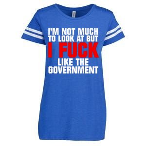 Im Not Much To Look At But I Fuck Like The Government Enza Ladies Jersey Football T-Shirt