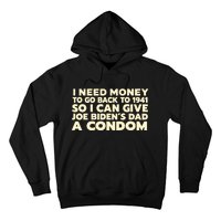 I Need Money To Go Back To 1941 Funny Anti Joe Biden Hoodie