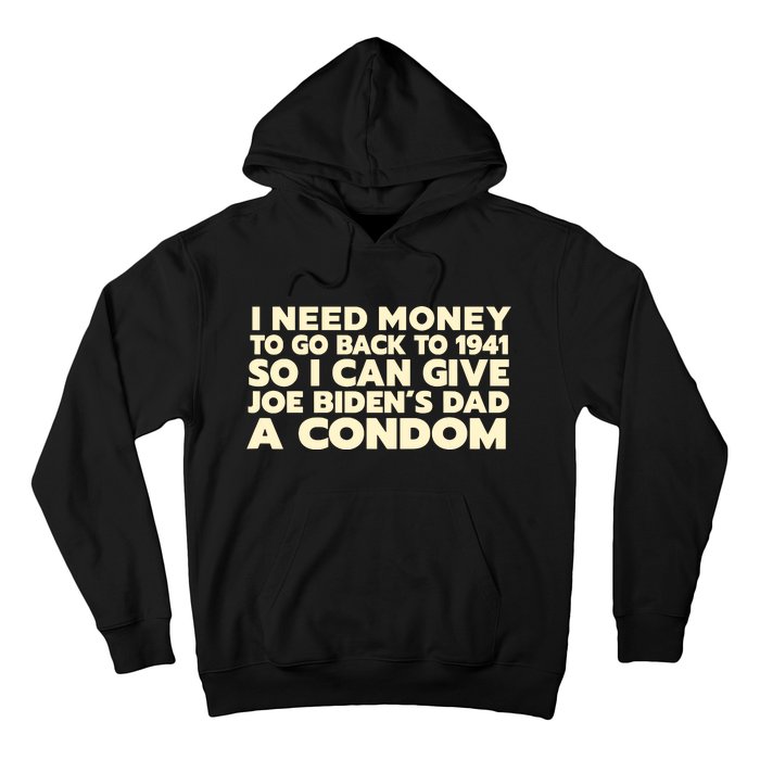 I Need Money To Go Back To 1941 Funny Anti Joe Biden Hoodie