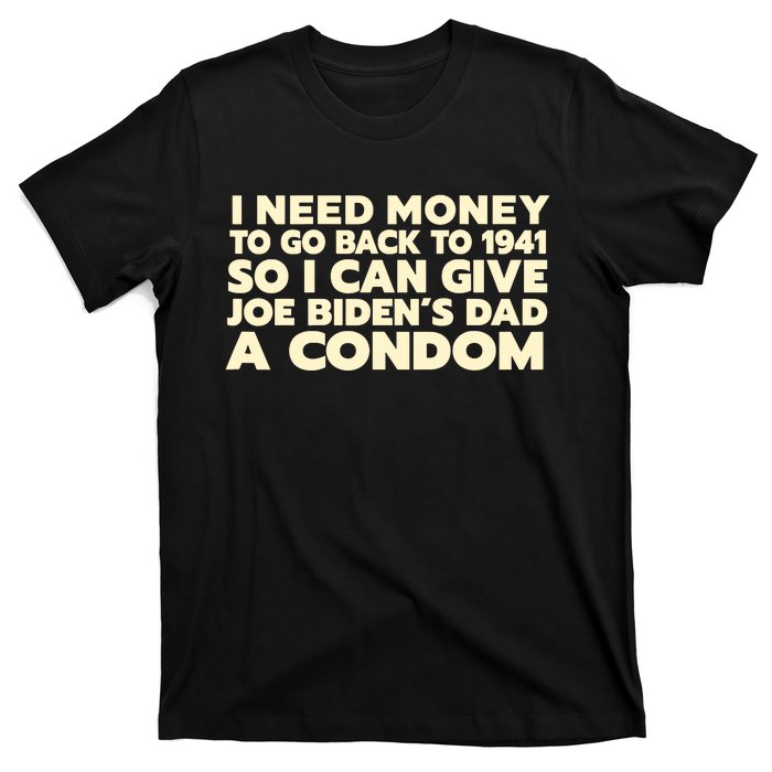 I Need Money To Go Back To 1941 Funny Anti Joe Biden T-Shirt