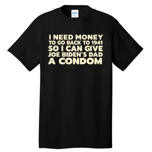 I Need Money To Go Back To 1941 Funny Anti Joe Biden Tall T-Shirt