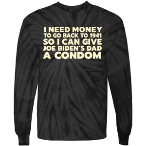 I Need Money To Go Back To 1941 Funny Anti Joe Biden Tie-Dye Long Sleeve Shirt