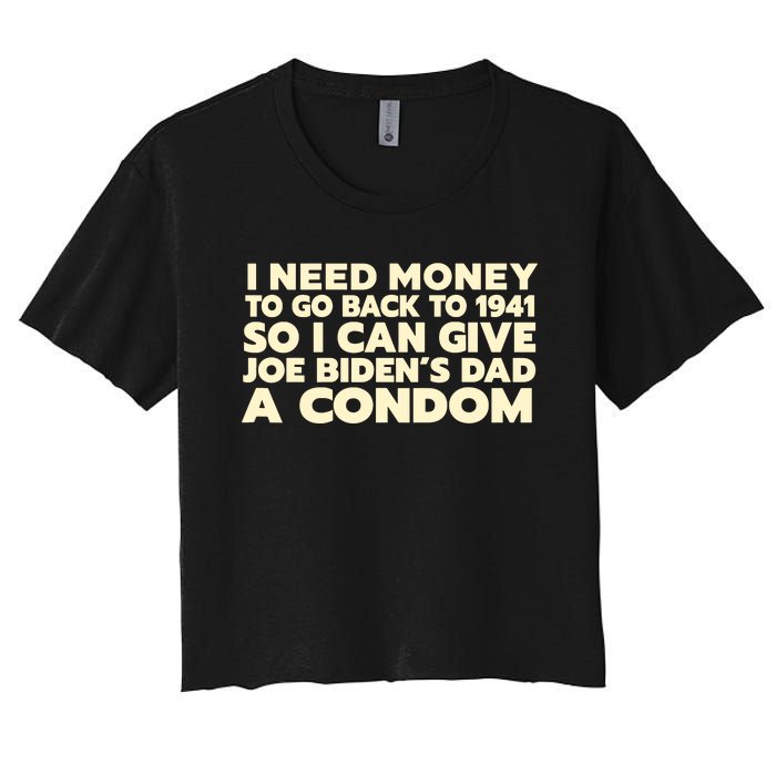 I Need Money To Go Back To 1941 Funny Anti Joe Biden Women's Crop Top Tee