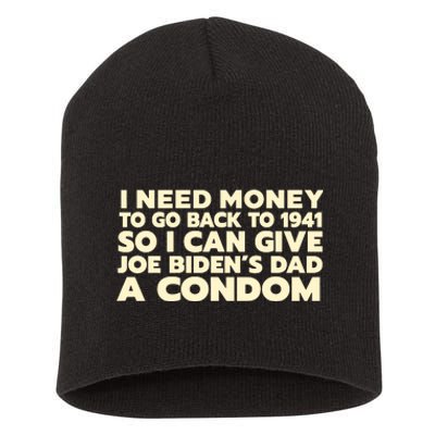 I Need Money To Go Back To 1941 Funny Anti Joe Biden Short Acrylic Beanie