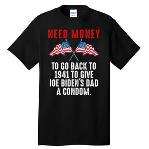 I Need Money To Go Back To 1941 Funny Joe Biden Tall T-Shirt