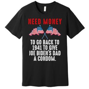 I Need Money To Go Back To 1941 Funny Joe Biden Premium T-Shirt