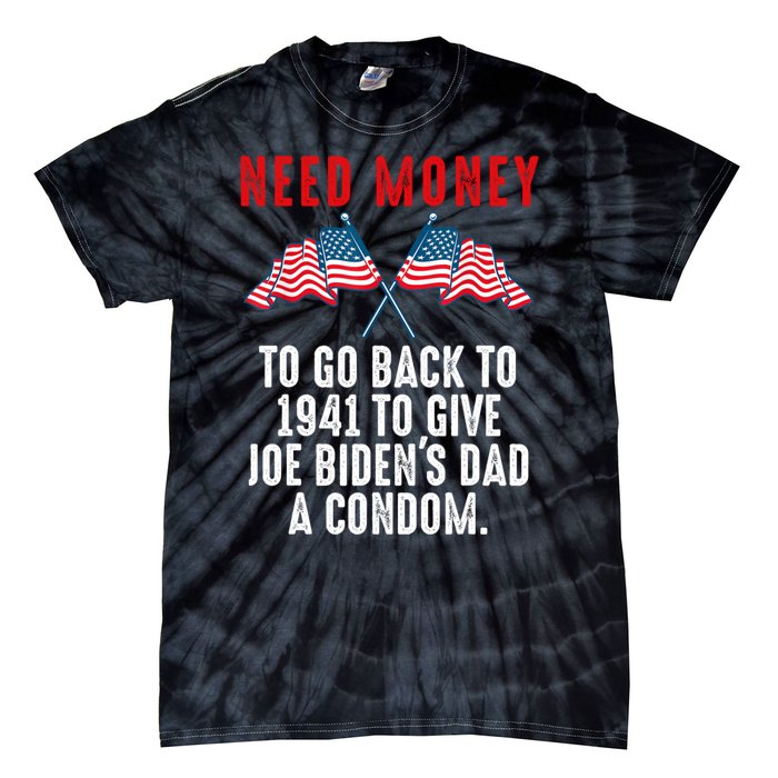 I Need Money To Go Back To 1941 Funny Joe Biden Tie-Dye T-Shirt