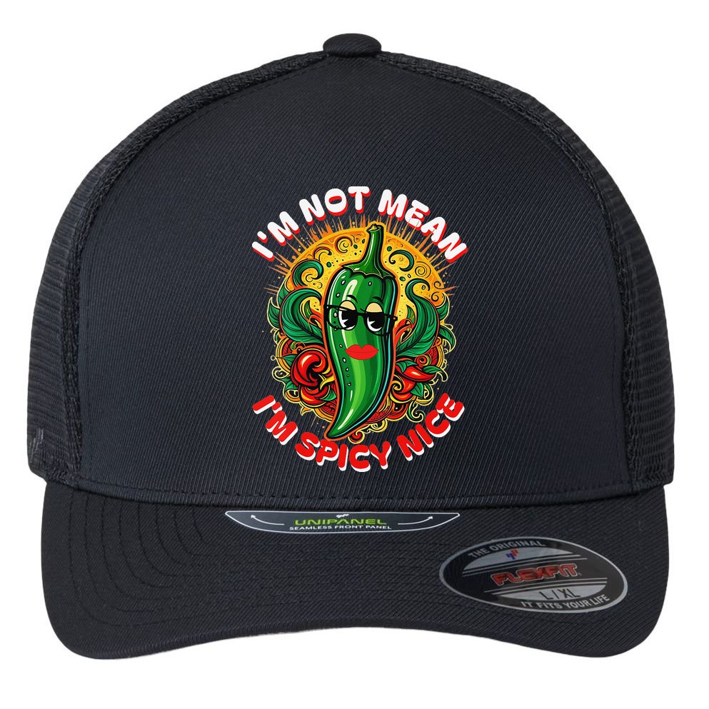 Im Not Mean Im Spicy Nice Sarcastic Humor Sarcasm Funny Gift Flexfit Unipanel Trucker Cap