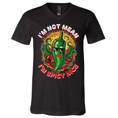 Im Not Mean Im Spicy Nice Sarcastic Humor Sarcasm Funny Gift V-Neck T-Shirt