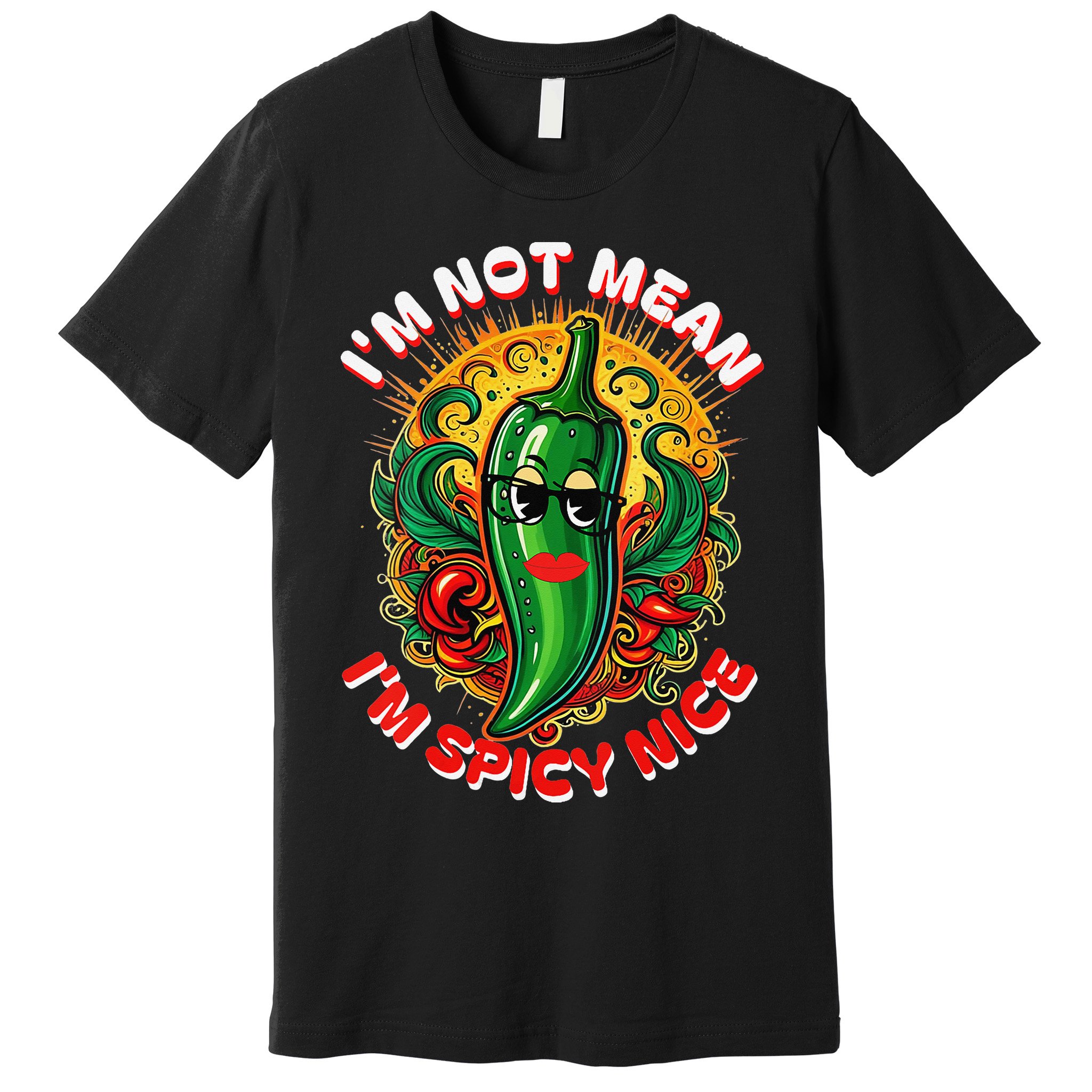 Im Not Mean Im Spicy Nice Sarcastic Humor Sarcasm Funny Gift Premium T-Shirt